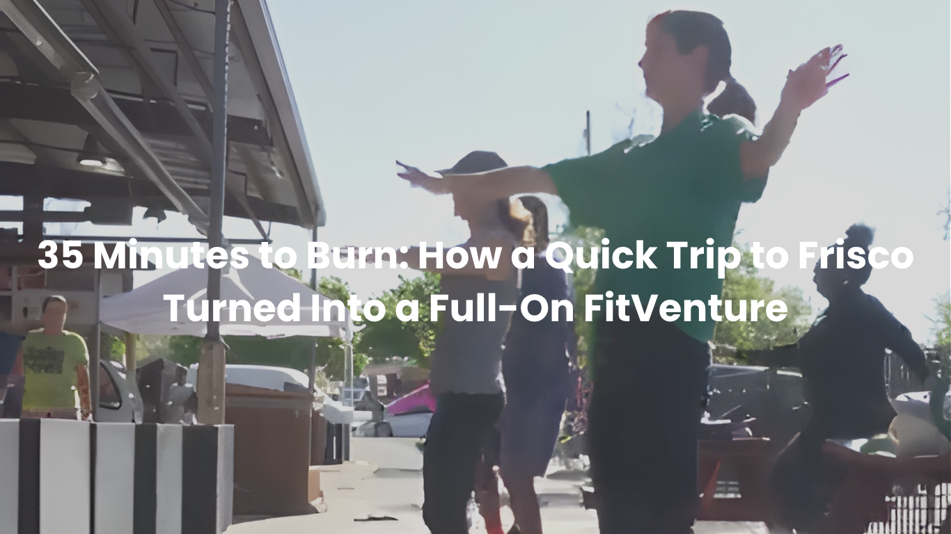 35 Minutes to Burn: How a Quick Trip to Frisco Turned Into a Full-On FitVenture