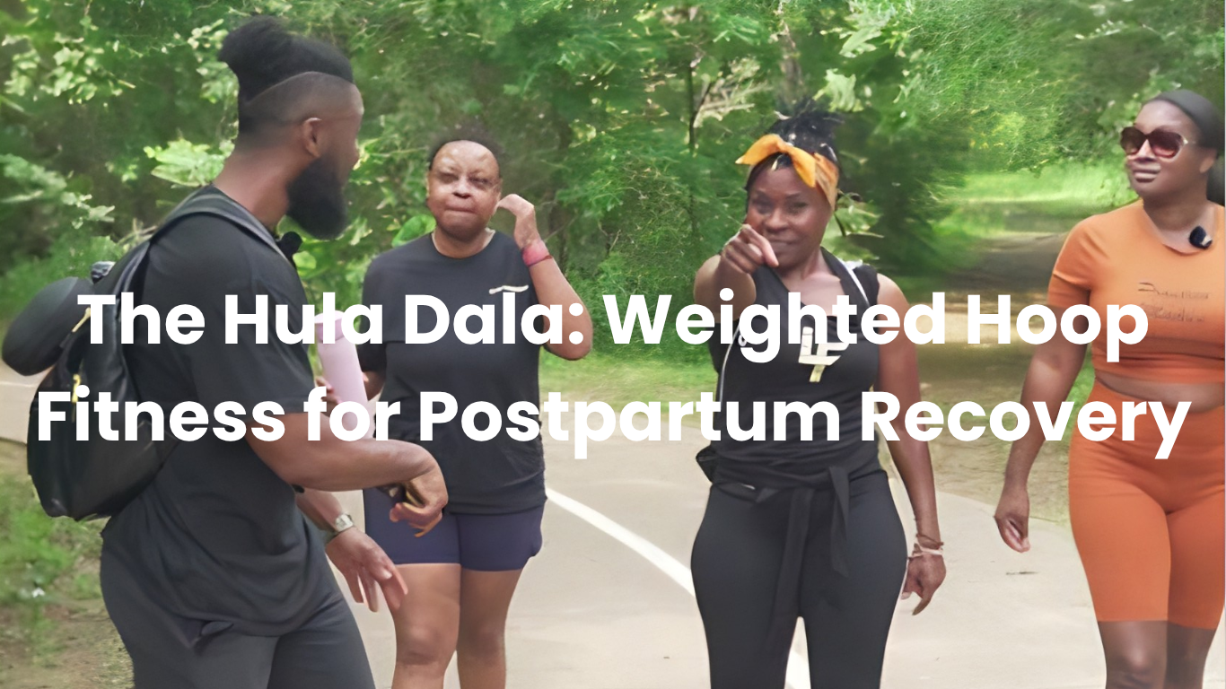The Hula Dala: Weighted Hoop Fitness for Postpartum Recovery